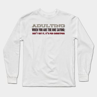 Adulting: When you are the one saying: don't eat it, it's for Christmas Long Sleeve T-Shirt